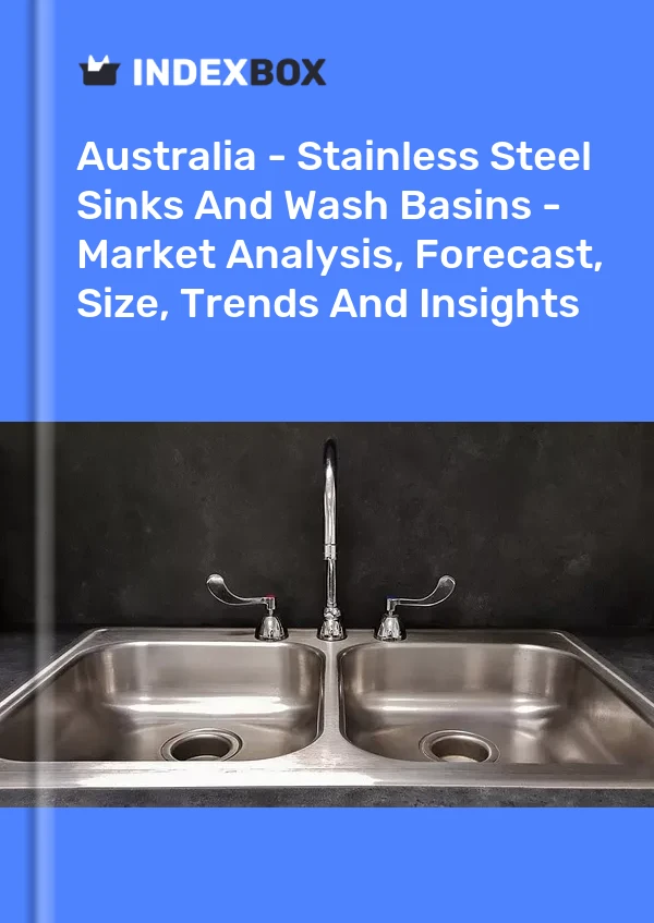 Report Australia - Stainless Steel Sinks and Wash Basins - Market Analysis, Forecast, Size, Trends and Insights for 499$
