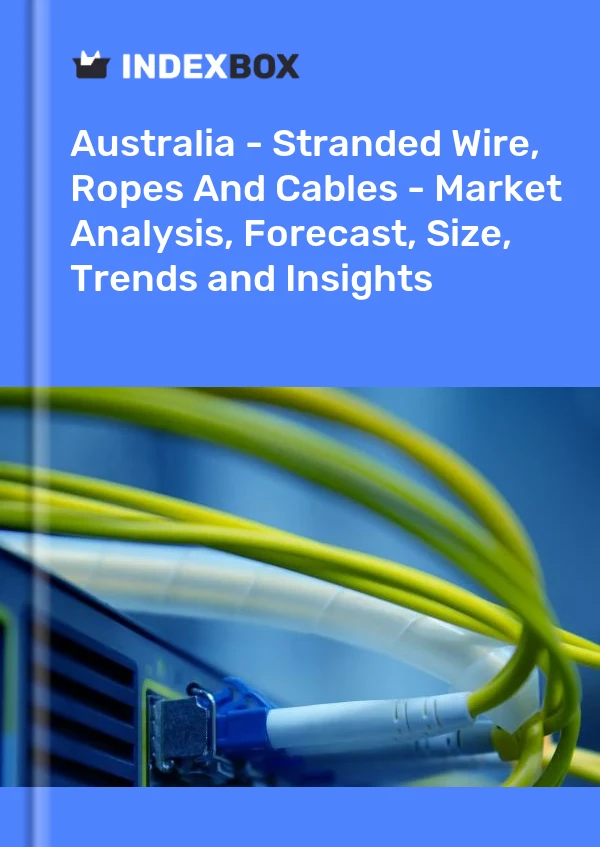 Report Australia - Stranded Wire, Ropes and Cables - Market Analysis, Forecast, Size, Trends and Insights for 499$