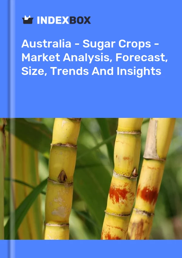 Report Australia - Sugar Crops - Market Analysis, Forecast, Size, Trends and Insights for 499$