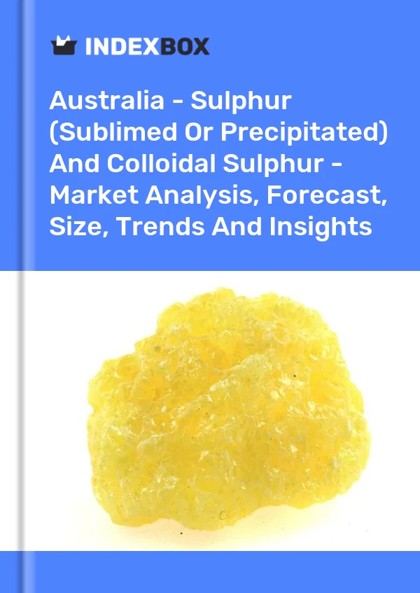 Report Australia - Sulphur (Sublimed or Precipitated) and Colloidal Sulphur - Market Analysis, Forecast, Size, Trends and Insights for 499$