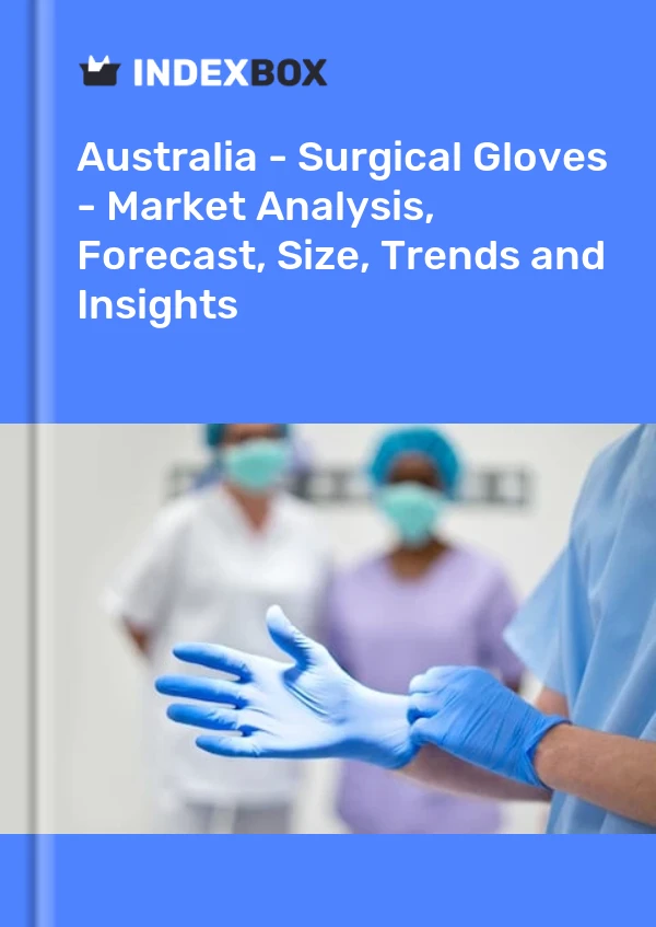 Report Australia - Surgical Gloves - Market Analysis, Forecast, Size, Trends and Insights for 499$