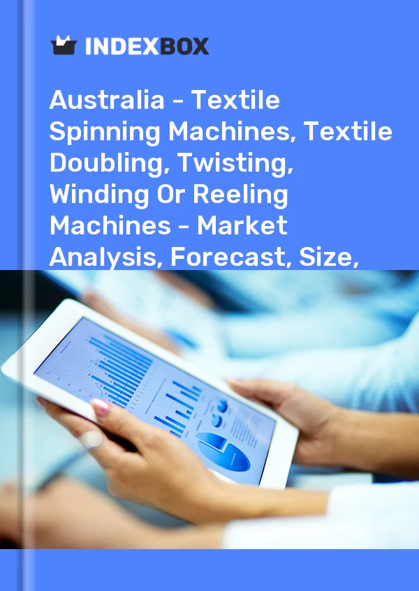 Report Australia - Textile Spinning Machines, Textile Doubling, Twisting, Winding or Reeling Machines - Market Analysis, Forecast, Size, Trends and Insights for 499$