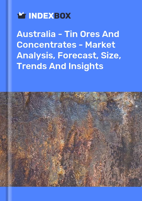Report Australia - Tin Ores and Concentrates - Market Analysis, Forecast, Size, Trends and Insights for 499$