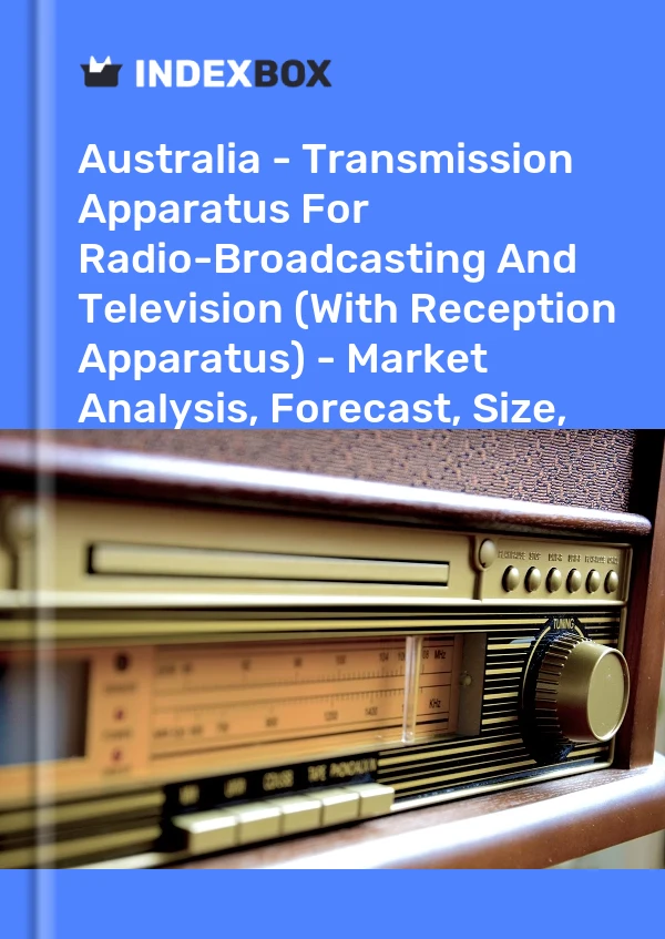 Report Australia - Transmission Apparatus for Radio-Broadcasting and Television (With Reception Apparatus) - Market Analysis, Forecast, Size, Trends and Insights for 499$