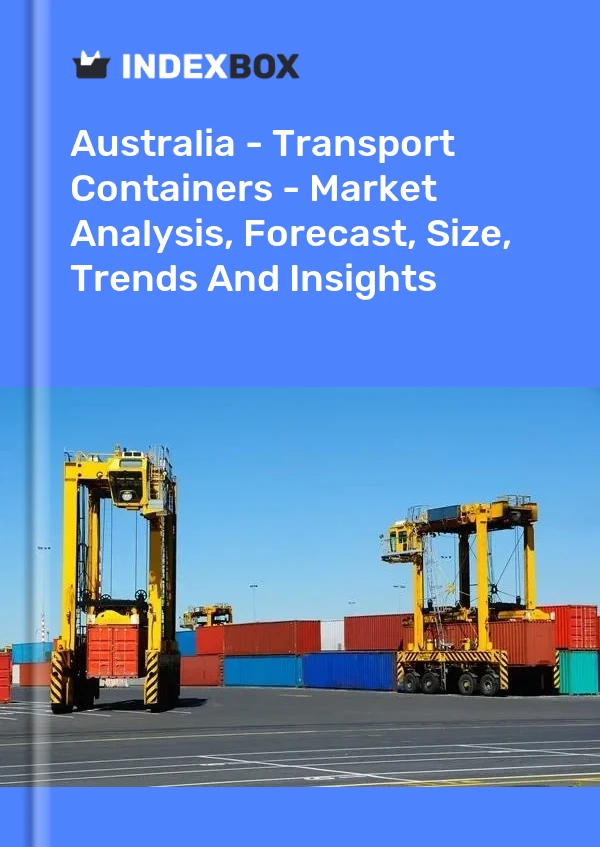 Report Australia - Transport Containers - Market Analysis, Forecast, Size, Trends and Insights for 499$
