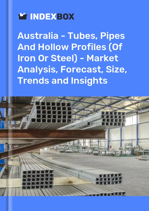Report Australia - Tubes, Pipes and Hollow Profiles (Of Iron or Steel) - Market Analysis, Forecast, Size, Trends and Insights for 499$