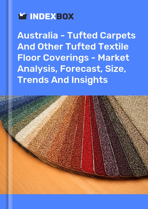 Report Australia - Tufted Carpets and Other Tufted Textile Floor Coverings - Market Analysis, Forecast, Size, Trends and Insights for 499$