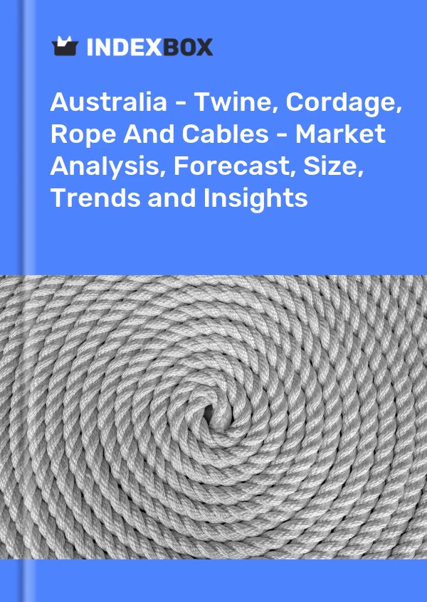 Report Australia - Twine, Cordage, Rope and Cables - Market Analysis, Forecast, Size, Trends and Insights for 499$