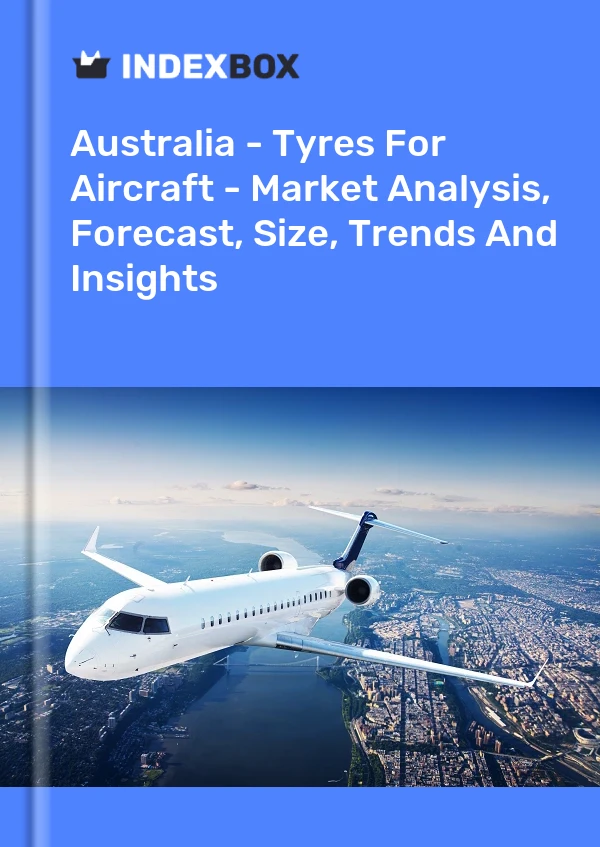 Report Australia - Tyres for Aircraft - Market Analysis, Forecast, Size, Trends and Insights for 499$