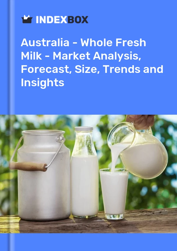 Australia - Whole Fresh Milk - Market Analysis, Forecast, Size, Trends and Insights