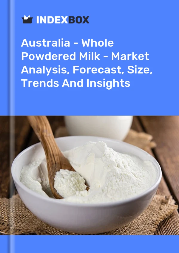 Report Australia - Whole Powdered Milk - Market Analysis, Forecast, Size, Trends and Insights for 499$