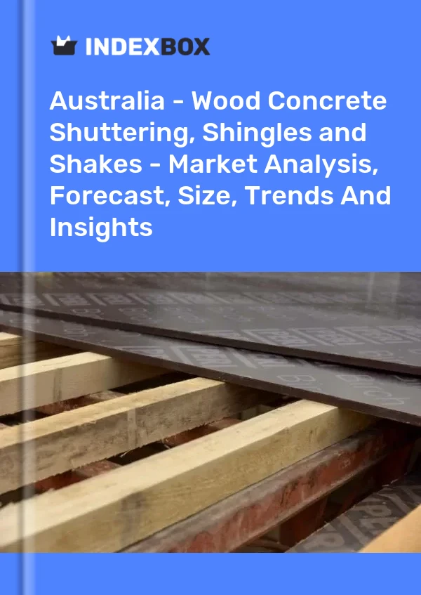 Report Australia - Wood Concrete Shuttering, Shingles and Shakes - Market Analysis, Forecast, Size, Trends and Insights for 499$