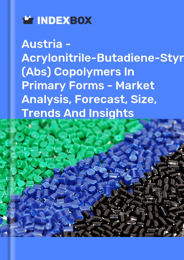 Report Austria - Acrylonitrile-Butadiene-Styrene (Abs) Copolymers in Primary Forms - Market Analysis, Forecast, Size, Trends and Insights for 499$