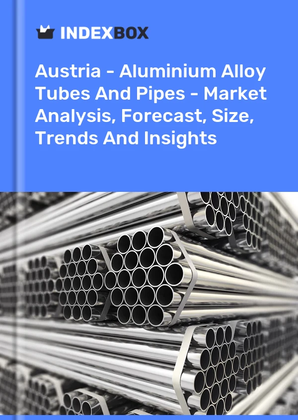 Report Austria - Aluminium Alloy Tubes and Pipes - Market Analysis, Forecast, Size, Trends and Insights for 499$