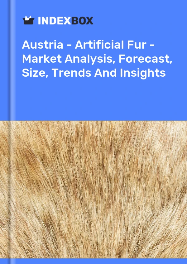 Austria - Artificial Fur - Market Analysis, Forecast, Size, Trends And Insights