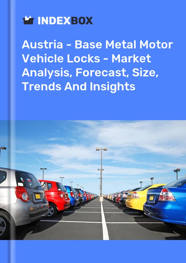 Report Austria - Base Metal Motor Vehicle Locks - Market Analysis, Forecast, Size, Trends and Insights for 499$