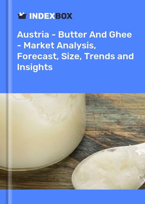 Report Austria - Butter and Ghee - Market Analysis, Forecast, Size, Trends and Insights for 499$