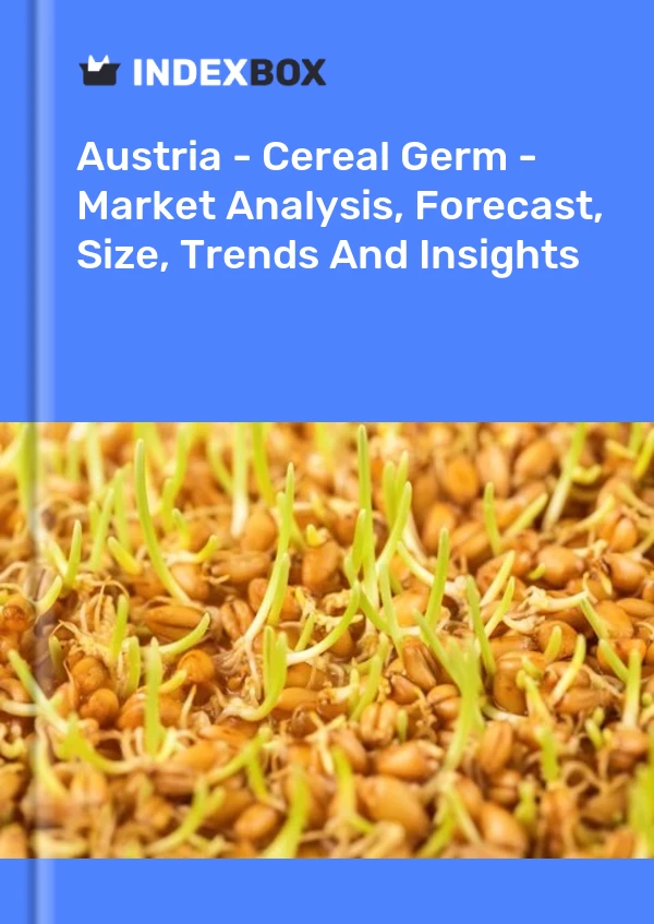 Austria - Cereal Germ - Market Analysis, Forecast, Size, Trends And Insights