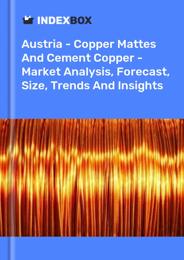 Report Austria - Copper Mattes and Cement Copper - Market Analysis, Forecast, Size, Trends and Insights for 499$