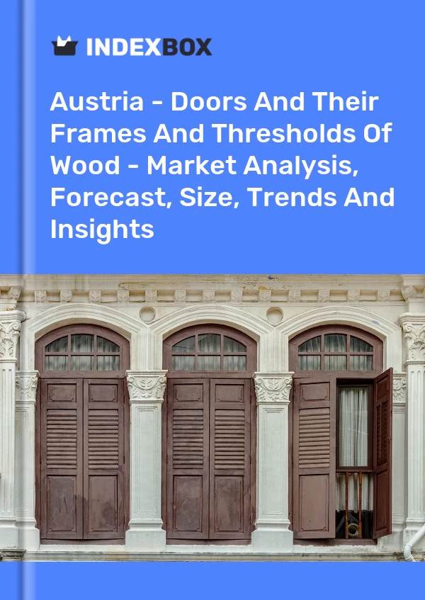 Austria - Doors And Their Frames And Thresholds Of Wood - Market Analysis, Forecast, Size, Trends And Insights