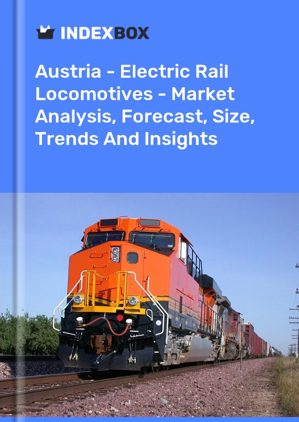 Report Austria - Electric Rail Locomotives - Market Analysis, Forecast, Size, Trends and Insights for 499$