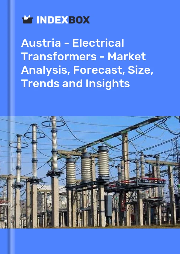 Report Austria - Electrical Transformers - Market Analysis, Forecast, Size, Trends and Insights for 499$