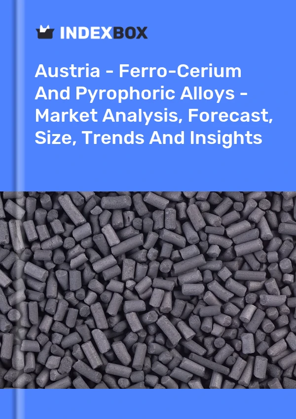 Report Austria - Ferro-Cerium and Pyrophoric Alloys - Market Analysis, Forecast, Size, Trends and Insights for 499$