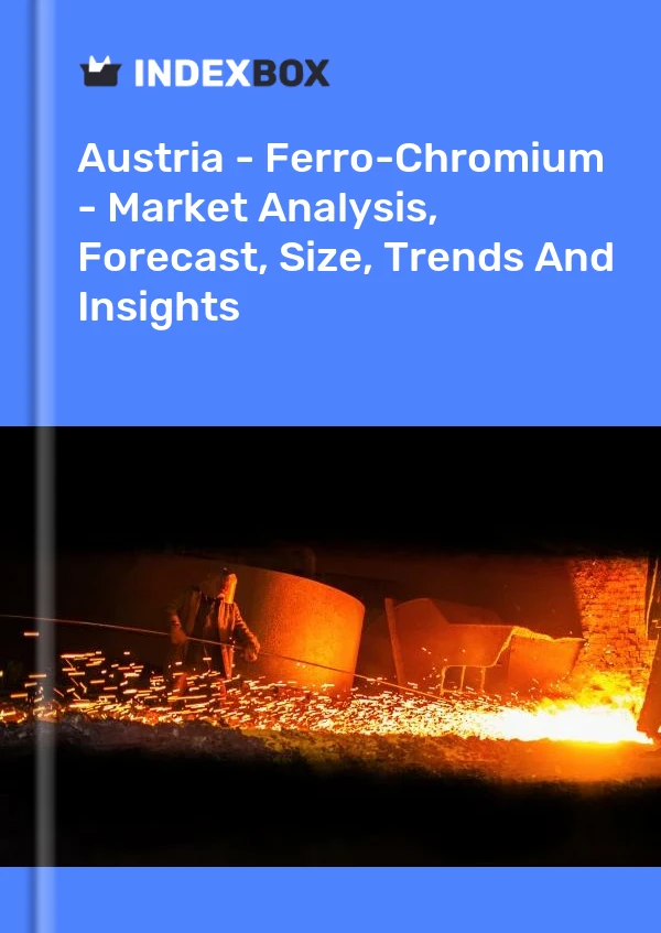 Report Austria - Ferro-Chromium - Market Analysis, Forecast, Size, Trends and Insights for 499$