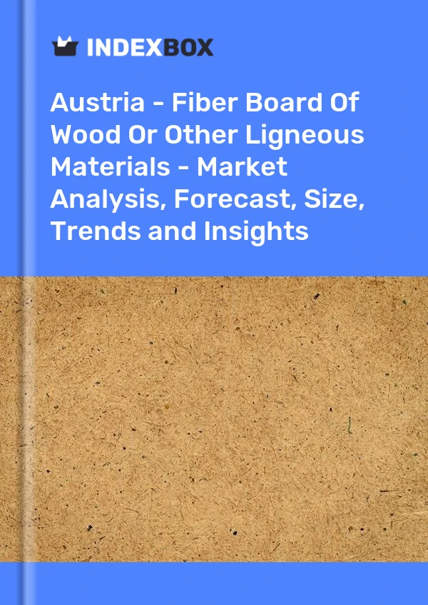 Report Austria - Fiber Board of Wood or Other Ligneous Materials - Market Analysis, Forecast, Size, Trends and Insights for 499$