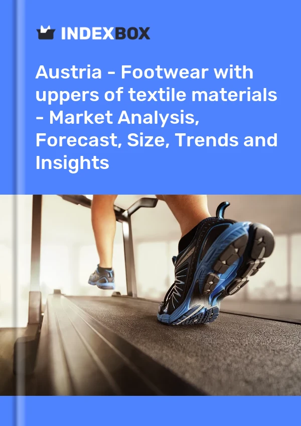 Report Austria - Footwear with uppers of textile materials - Market Analysis, Forecast, Size, Trends and Insights for 499$