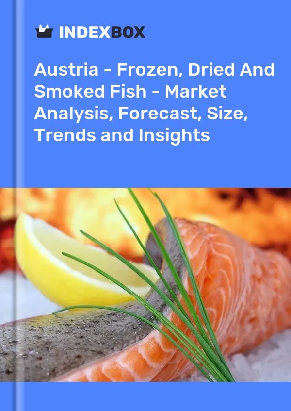 Austria - Frozen, Dried And Smoked Fish - Market Analysis, Forecast, Size, Trends and Insights