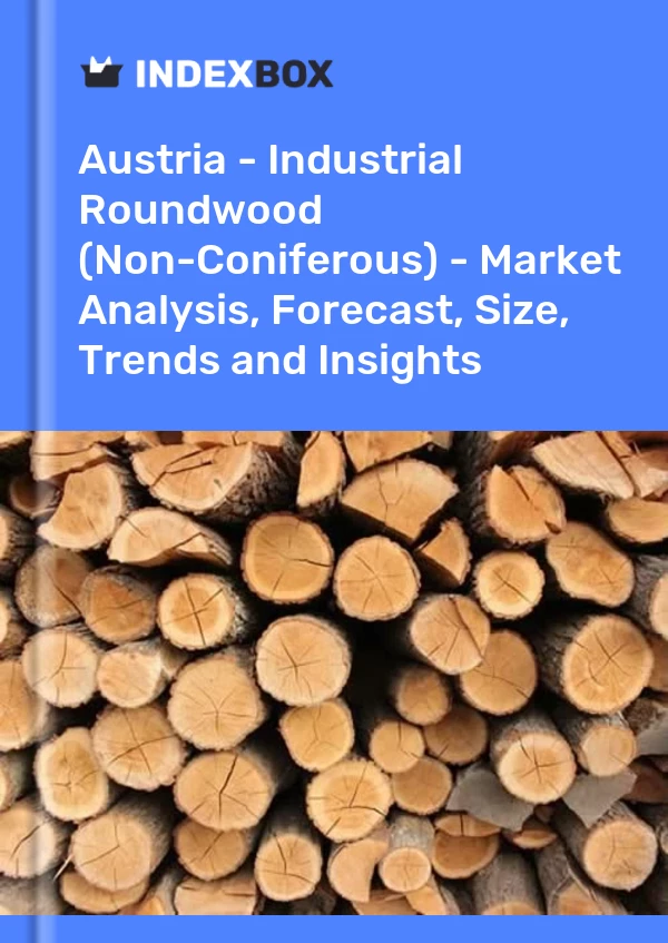 Austria - Industrial Roundwood (Non-Coniferous) - Market Analysis, Forecast, Size, Trends and Insights