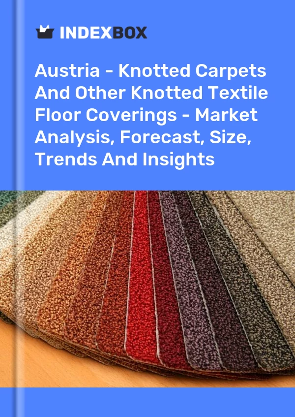 Report Austria - Knotted Carpets and Other Knotted Textile Floor Coverings - Market Analysis, Forecast, Size, Trends and Insights for 499$