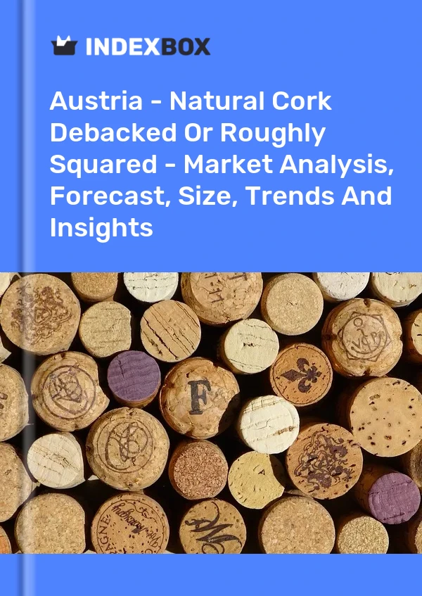 Austria - Natural Cork Debacked Or Roughly Squared - Market Analysis, Forecast, Size, Trends And Insights