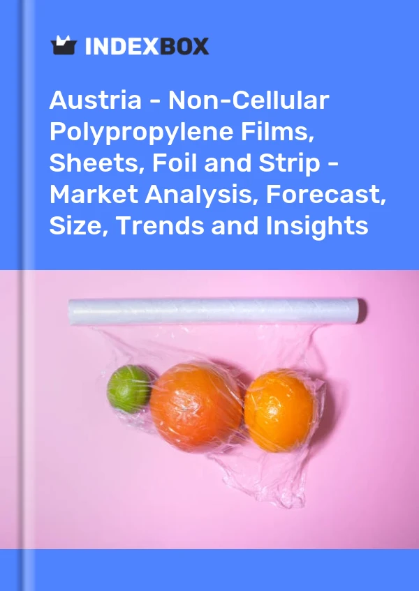 Report Austria - Non-Cellular Polypropylene Films, Sheets, Foil and Strip - Market Analysis, Forecast, Size, Trends and Insights for 499$