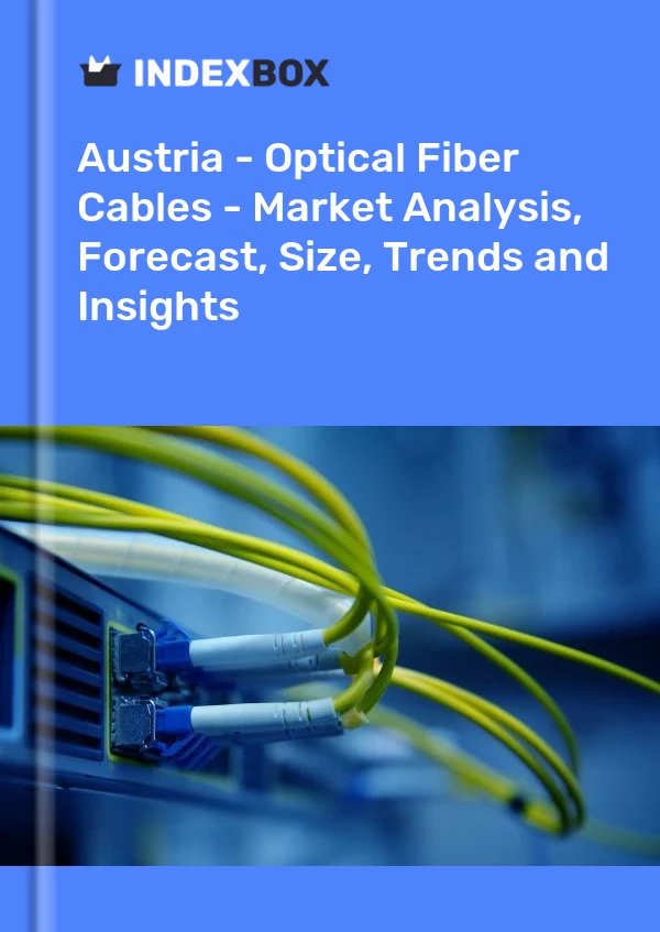 Report Austria - Optical Fiber Cables - Market Analysis, Forecast, Size, Trends and Insights for 499$