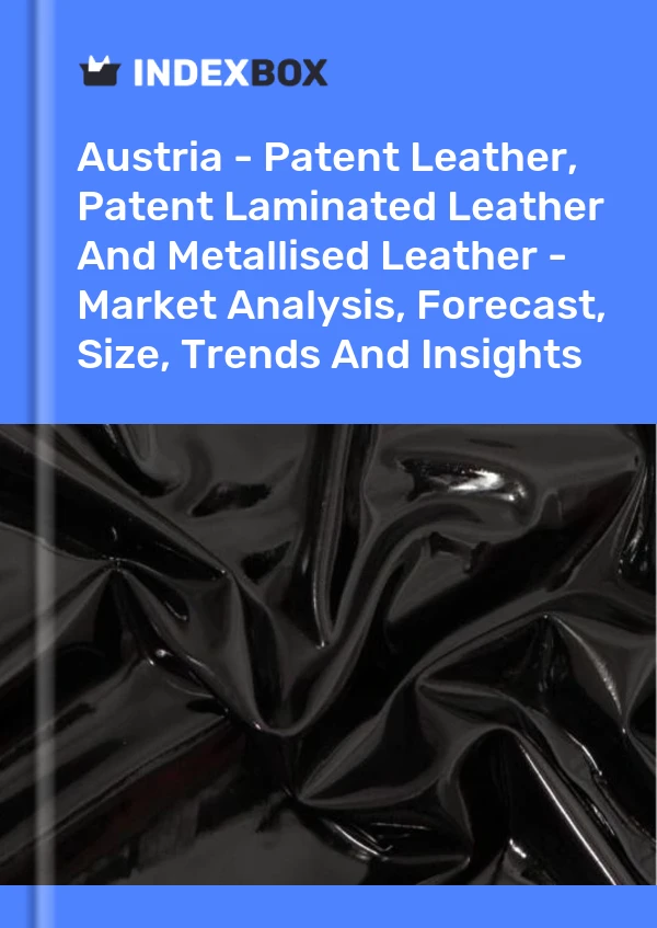 Report Austria - Patent Leather, Patent Laminated Leather and Metallised Leather - Market Analysis, Forecast, Size, Trends and Insights for 499$