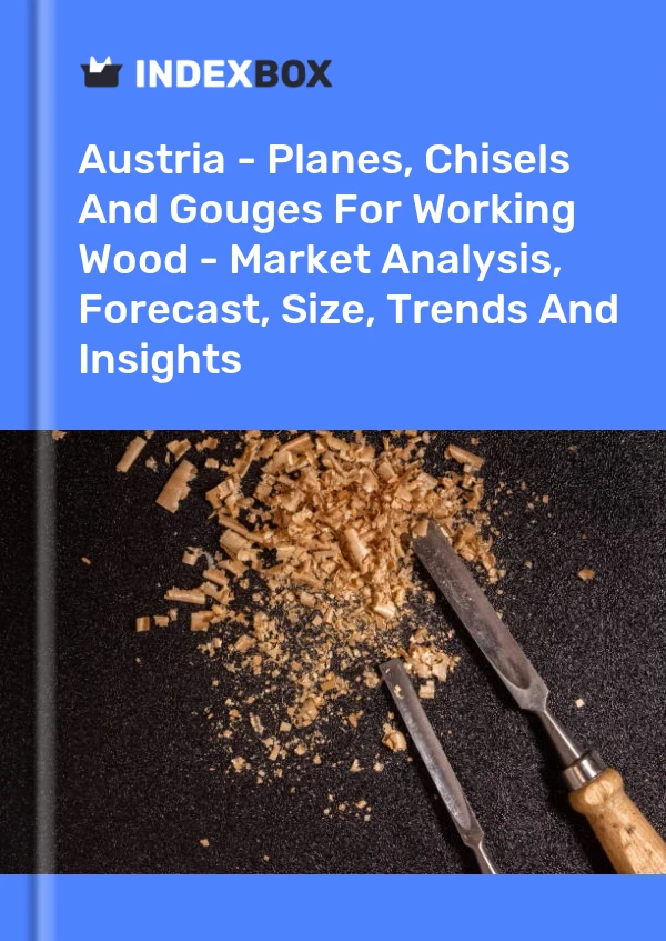 Report Austria - Planes, Chisels and Gouges for Working Wood - Market Analysis, Forecast, Size, Trends and Insights for 499$