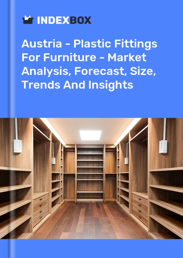 Report Austria - Plastic Fittings for Furniture - Market Analysis, Forecast, Size, Trends and Insights for 499$