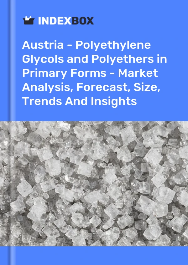 Report Austria - Polyethylene Glycols and Polyethers in Primary Forms - Market Analysis, Forecast, Size, Trends and Insights for 499$