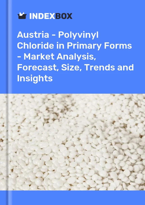 Report Austria - Polyvinyl Chloride in Primary Forms - Market Analysis, Forecast, Size, Trends and Insights for 499$