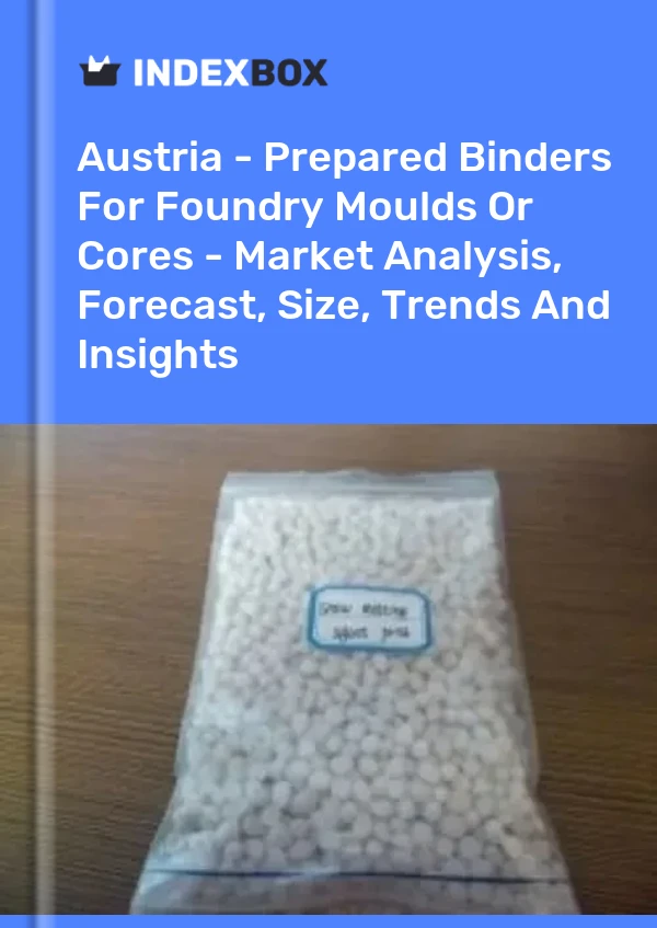 Austria - Prepared Binders For Foundry Moulds Or Cores - Market Analysis, Forecast, Size, Trends And Insights