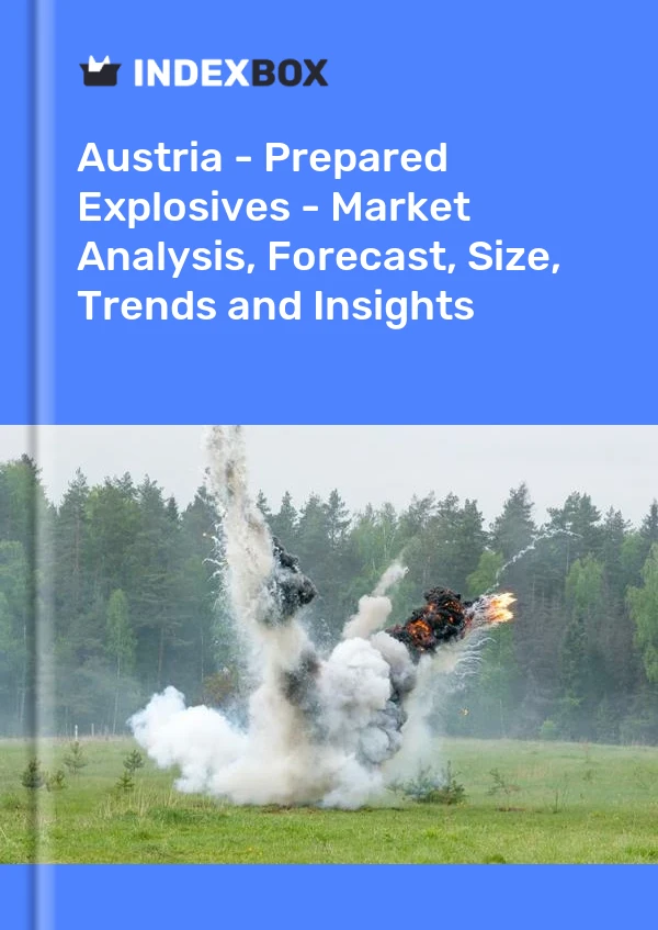 Report Austria - Prepared Explosives - Market Analysis, Forecast, Size, Trends and Insights for 499$