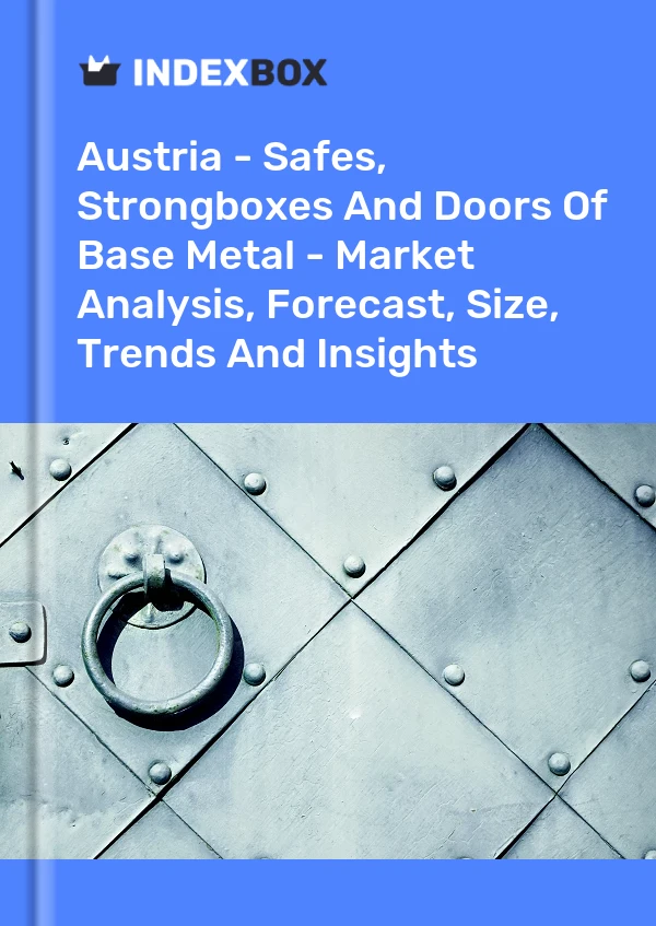 Report Austria - Safes, Strongboxes and Doors of Base Metal - Market Analysis, Forecast, Size, Trends and Insights for 499$