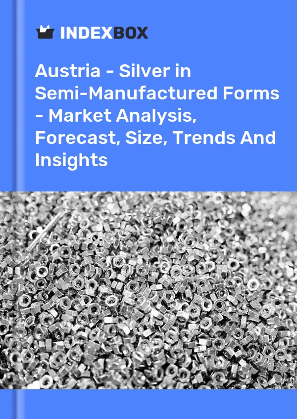 Report Austria - Silver in Semi-Manufactured Forms - Market Analysis, Forecast, Size, Trends and Insights for 499$