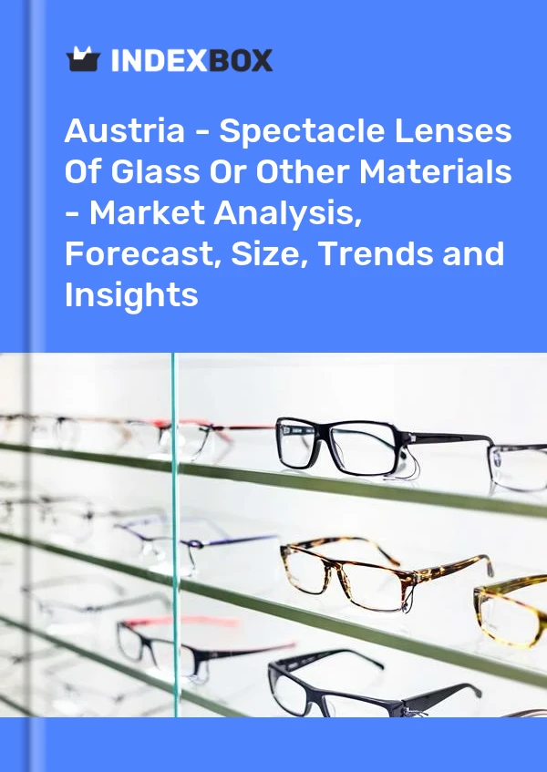 Report Austria - Spectacle Lenses of Glass or Other Materials - Market Analysis, Forecast, Size, Trends and Insights for 499$