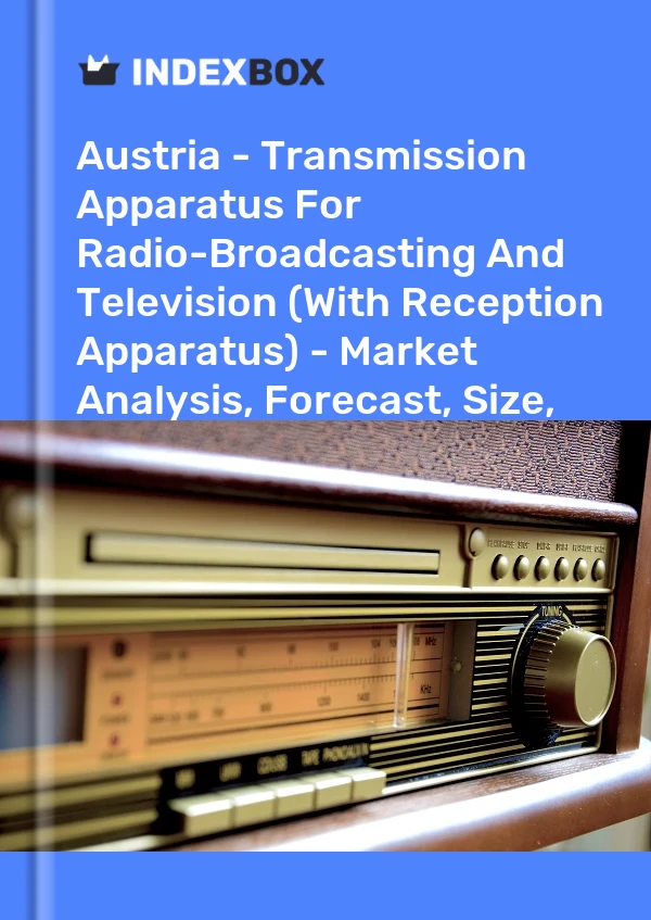 Report Austria - Transmission Apparatus for Radio-Broadcasting and Television (With Reception Apparatus) - Market Analysis, Forecast, Size, Trends and Insights for 499$