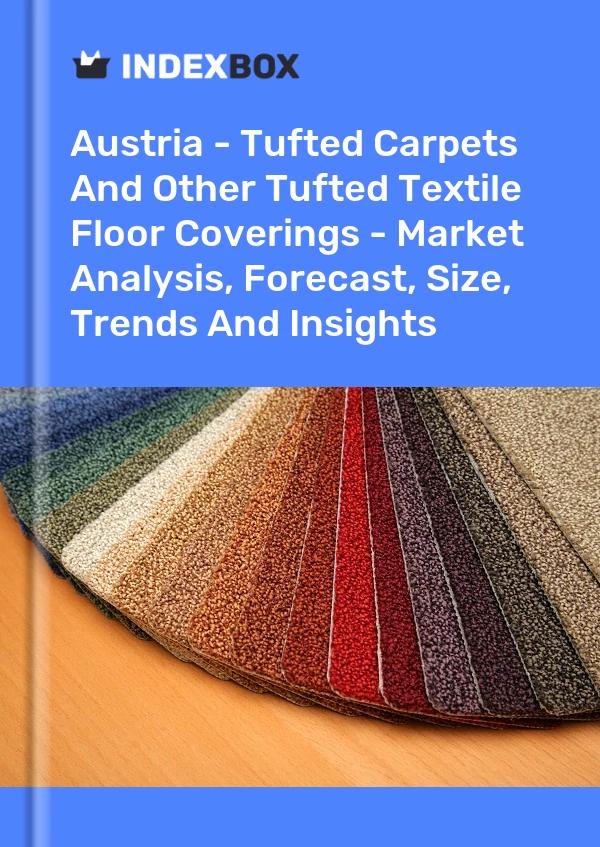 Report Austria - Tufted Carpets and Other Tufted Textile Floor Coverings - Market Analysis, Forecast, Size, Trends and Insights for 499$