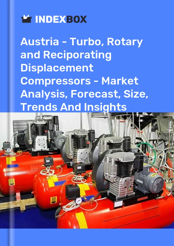 Report Austria - Turbo, Rotary and Reciporating Displacement Compressors - Market Analysis, Forecast, Size, Trends and Insights for 499$