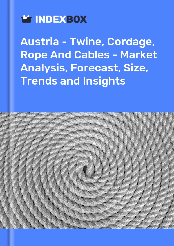 Report Austria - Twine, Cordage, Rope and Cables - Market Analysis, Forecast, Size, Trends and Insights for 499$